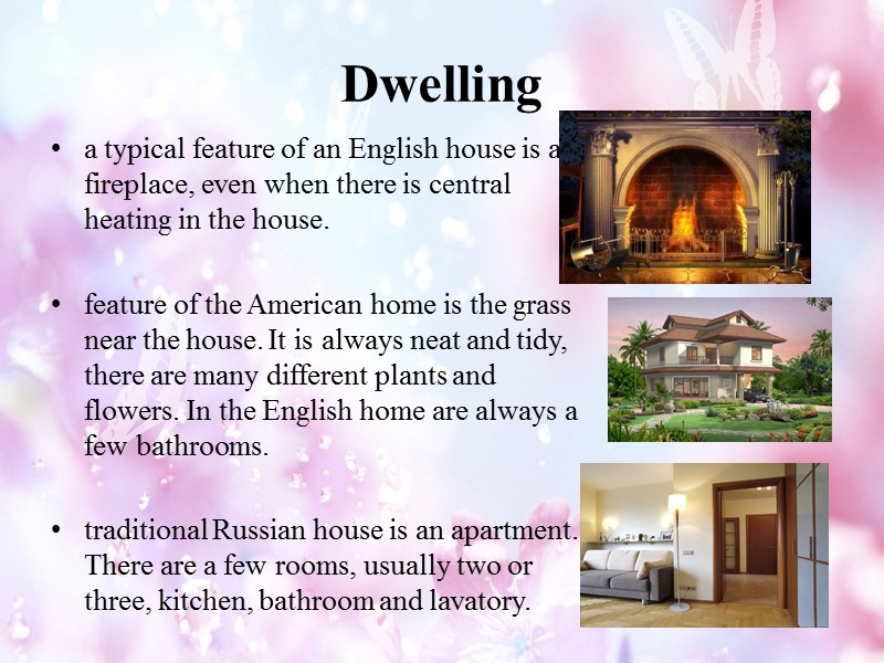 Dwelling a typical feature of an English house is a fireplace, even when there